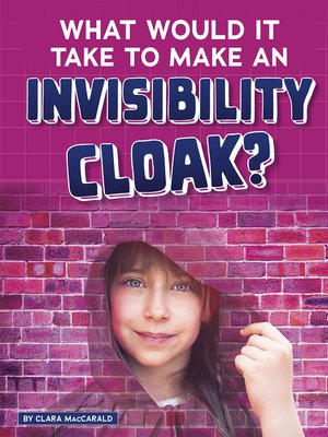 cover image of What Would It Take to Make an Invisibility Cloak?